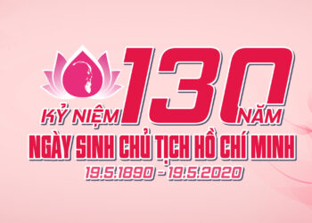 ĐỀ CƯƠNG TUYÊN TUYỀN KỶ NIỆM 130 NĂM NGÀY SINH CHỦ TỊCH HỒ CHÍ MINH (19/5/1890 — 19/5/2020)